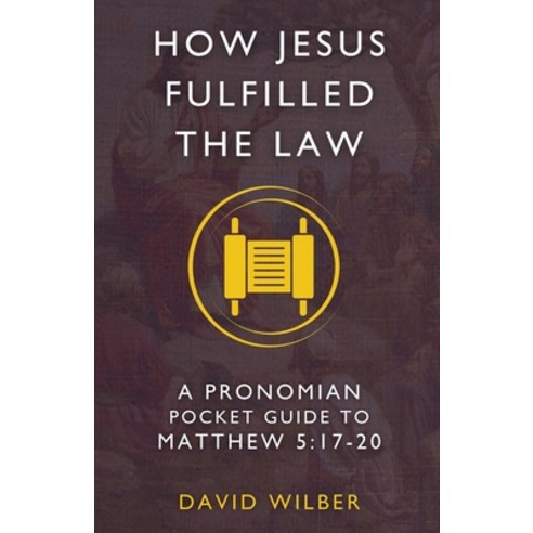 (영문도서) How Jesus Fulfilled the Law: A Pronomian Pocket Guide to Matthew 5:17-20 Paperback, Pronomian Publishing LLC, English, 9798990863002