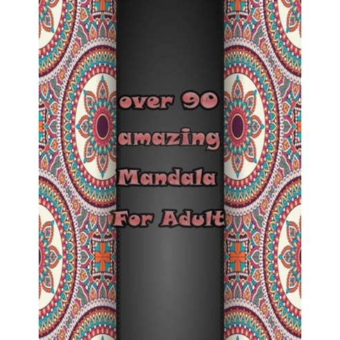 over 90 amazing mandala for adults: Mandalas-Coloring Book For Adults-Top Spiral Binding-An Adult Co... Paperback, Independently Published, English, 9798694870498