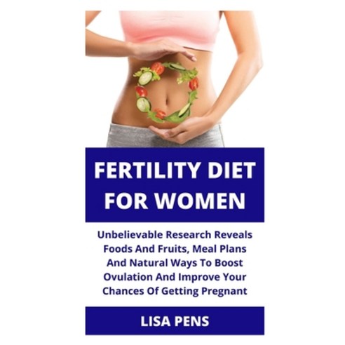 (영문도서) Fertility Diet for Women: Unbelievable R&#1077;&#1109;&#1077;&#1072;r&#1089;h R&#1077;v&#1077... Paperback, Independently Published