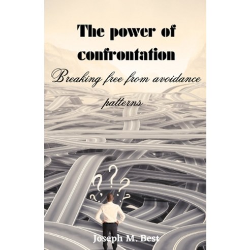 (영문도서) The power of confrontation;: Breaking free from avoidance patterns Paperback, Independently Published, English, 9798397837217