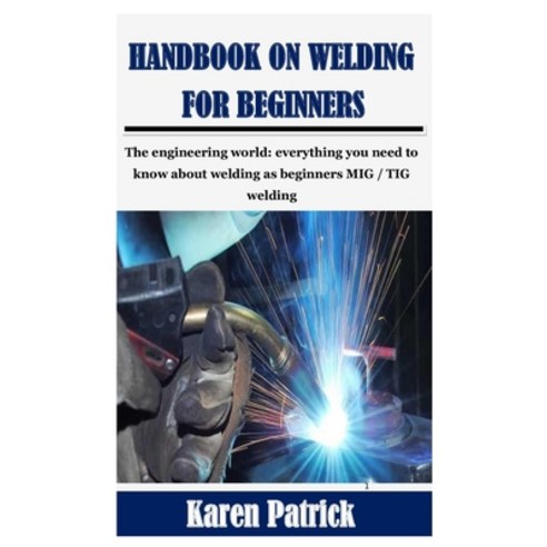 (영문도서) Handbook on Welding for Beginners: The engineering world: everything you need to know about w... Paperback, Independently Published, English, 9798501335318