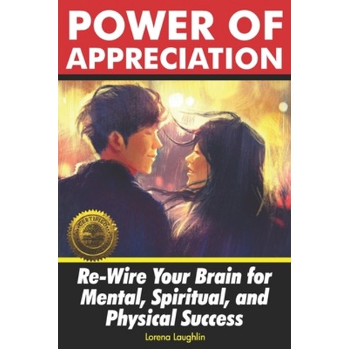 Power of Appreciation: Re-Wire Your Brain for Mental Spiritual and Physical Success Paperback, Cladd Publishing Inc.