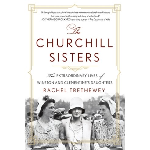 (영문도서) The Churchill Sisters: The Extraordinary Lives of Winston and Clementine''s Daughters Paperback, St. Martin''s Griffin, English, 9781250861115