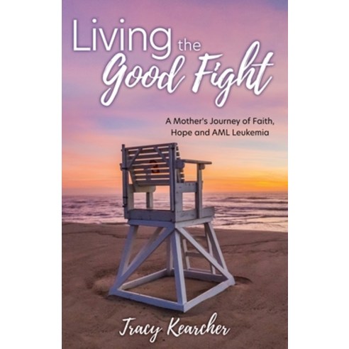(영문도서) Living The Good Fight: A Mother''s Journey of Faith Hope and AML Leukemia Paperback, Xulon Press, English, 9781662825217