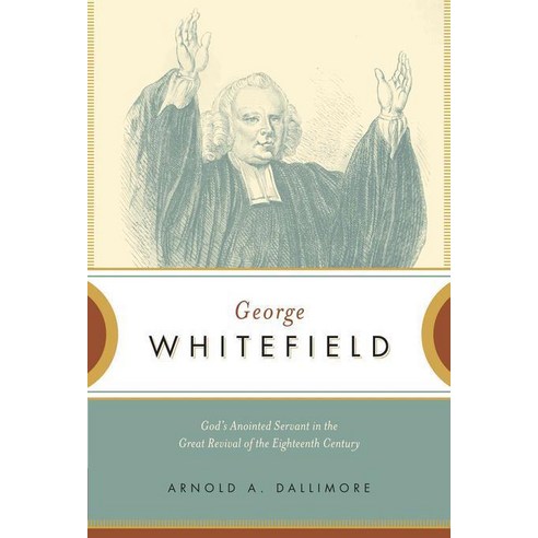 George Whitefield:God''s Anointed Servant in the Great Revival of the Eighteenth Century, Crossway Books