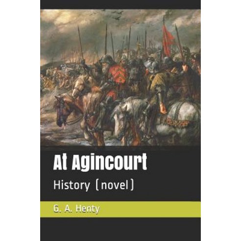 At Agincourt: History (Novel) Paperback, Independently Published