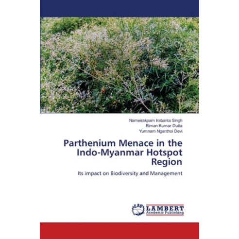 (영문도서) Parthenium Menace in the Indo-Myanmar Hotspot Region Paperback, LAP Lambert Academic Publis..., English, 9783330034174