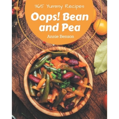 Oops! 365 Yummy Bean and Pea Recipes: The Best Yummy Bean and Pea Cookbook that Delights Your Taste ... Paperback, Independently Published