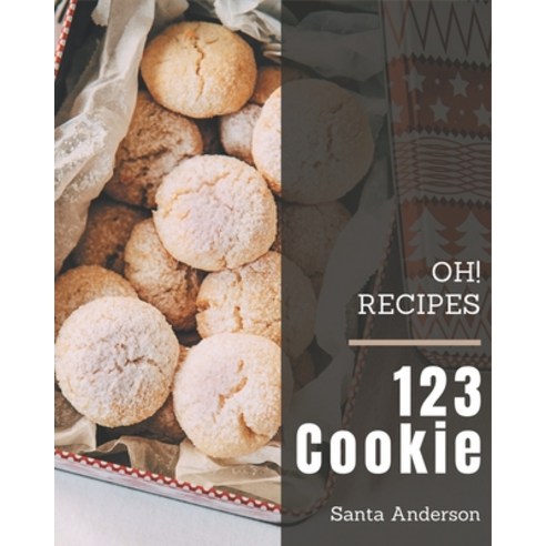 Oh! 123 Cookie Recipes: Keep Calm and Try Cookie Cookbook Paperback, Independently Published, English, 9798695530766