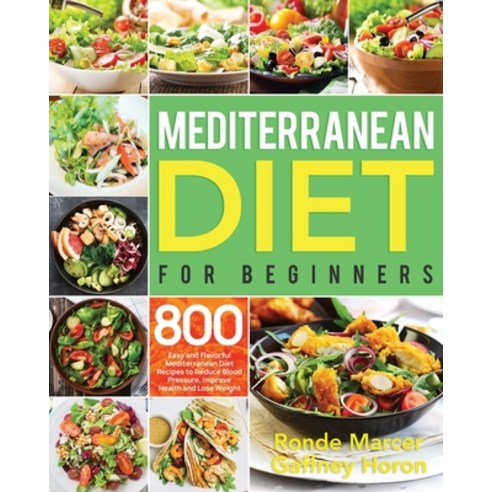 Mediterranean Diet for Beginners: 800 Easy and Flavorful Mediterranean Diet Recipes to Reduce Blood ... Paperback, Independently Published