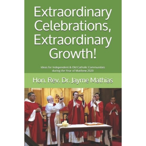 (영문도서) Extraordinary Celebrations Extraordinary Growth!: Ideas for Independent & Old Catholic Commu... Paperback, Independently Published, English, 9781688306462