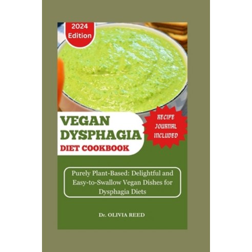 (영문도서) Vegan Dysphagia Diet Cookbook: Purely Plant-Based: Delightful and Easy-to-Swallow Vegan Dishe... Paperback, Independently Published, English, 9798877566019