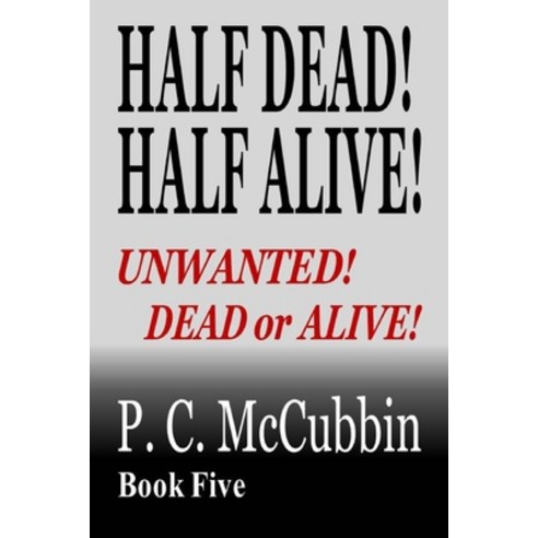 (영문도서) Half Dead! Half Alive! Unwanted! Dead or Alive! Paperback, Createspace Independent Pub..., English, 9781727573466