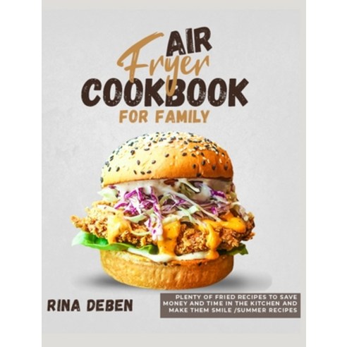 (영문도서) Air Fryer Cookbook for Family: Plenty of Fried Recipes to Save Money and Time in the Kitchen ... Hardcover, English, 9781802954777