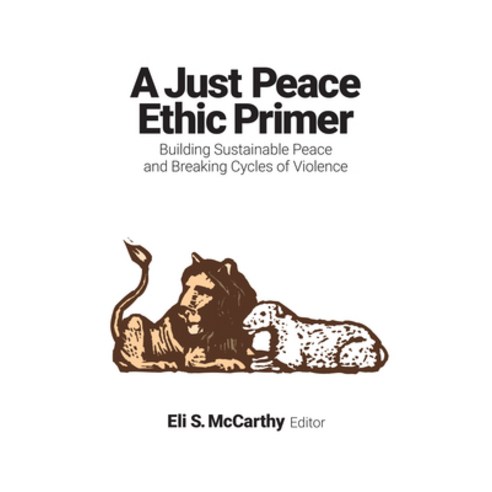 A Just Peace Ethic Primer: Building Sustainable Peace and Breaking Cycles of Violence Hardcover, Georgetown University Press