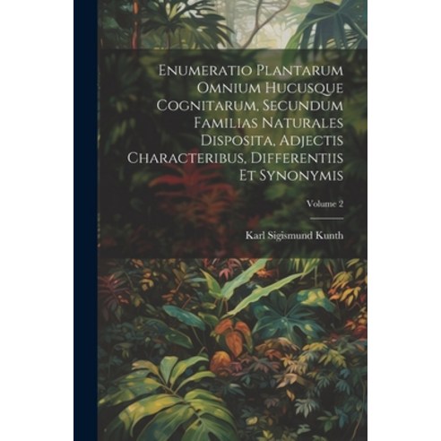 (영문도서) Enumeratio Plantarum Omnium Hucusque Cognitarum Secundum Familias Naturales Disposita Adjec... Paperback, Legare Street Press, English, 9781022581395