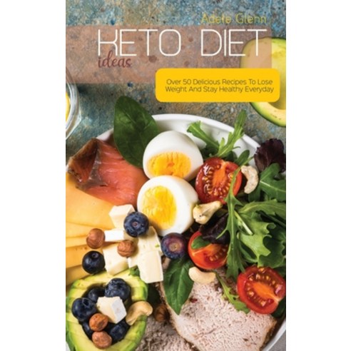 Keto Diet Ideas: Over 50 Delicious Recipes To Lose Weight And Stay Healthy Everyday Hardcover, Charlie Creative Lab, English, 9781801692663