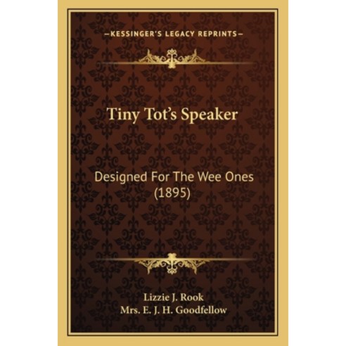 Tiny Tot''s Speaker: Designed For The Wee Ones (1895) Paperback, Kessinger Publishing
