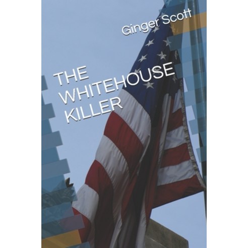 (영문도서) The Whitehouse Killer Paperback, Independently Published, English, 9798726008103