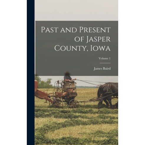 (영문도서) Past and Present of Jasper County Iowa; Volume 1 Hardcover, Legare Street Press, English, 9781017250008