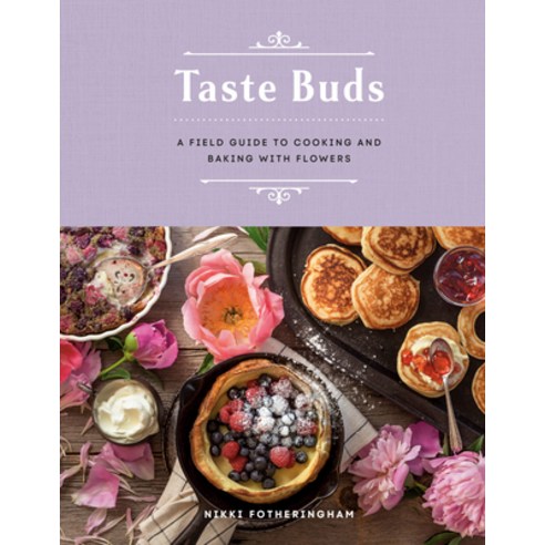 (영문도서) Taste Buds: A Field Guide to Cooking and Baking with Flowers Hardcover, Appetite by Random House, English, 9780525612193