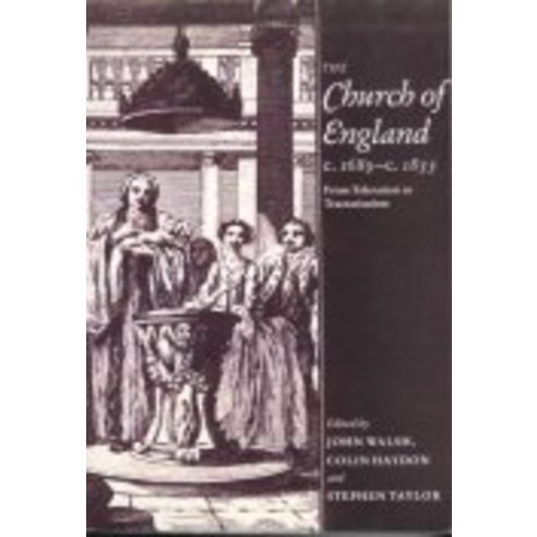 The Church of England C.1689 C.1833:From Toleration to Tractarianism, Cambridge University Press