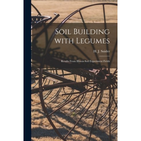 (영문도서) Soil Building With Legumes: Results From Illinois Soil Experiment Fields Paperback, Hassell Street Press, English, 9781014169273