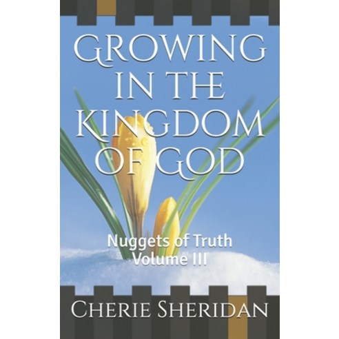 (영문도서) Growing in the Kingdom of God: Nuggets of Truth Volume III Paperback, Independently Published, English, 9781658037440