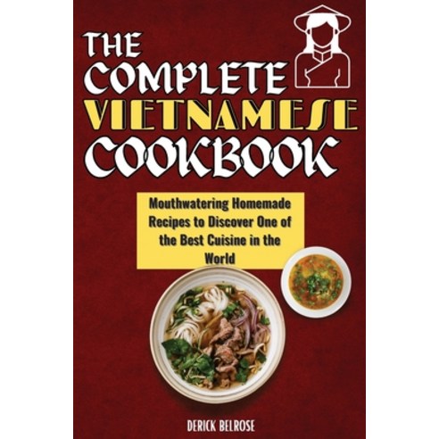 (영문도서) The Complete Vietnamese Cookbook: Mouthwatering Homemade Recipes To Discover One Of The Best ... Paperback, Derick Belrose, English, 9781803650593