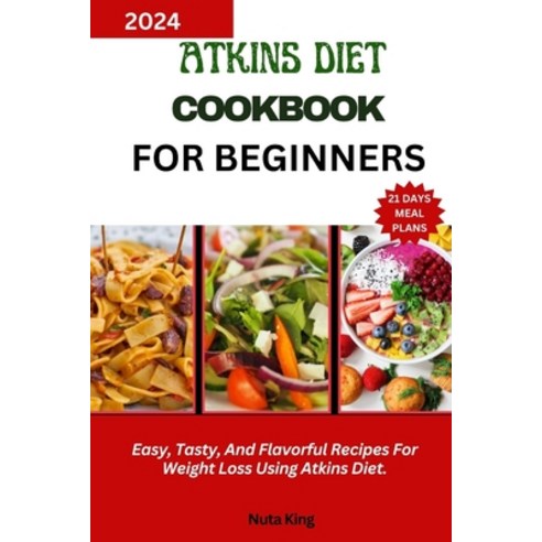 (영문도서) Atkins Diet Cookbook for Beginners: Easy Tasty And Flavorful Recipes For Weight Loss Using ... Paperback, Independently Published, English, 9798880108657