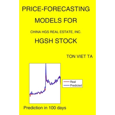 Price-Forecasting Models for China HGS Real Estate Inc. HGSH Stock Paperback, Independently Published