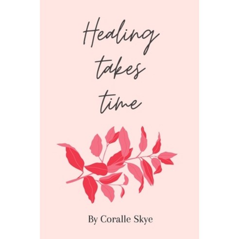 Healing Takes Time Paperback, Independently Published