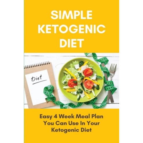 Simple Ketogenic Diet: Easy 4 Week Meal Plan You Can Use In Your Ketogenic Diet: Ketogenic Cyclical ... Paperback, Independently Published, English, 9798746943118