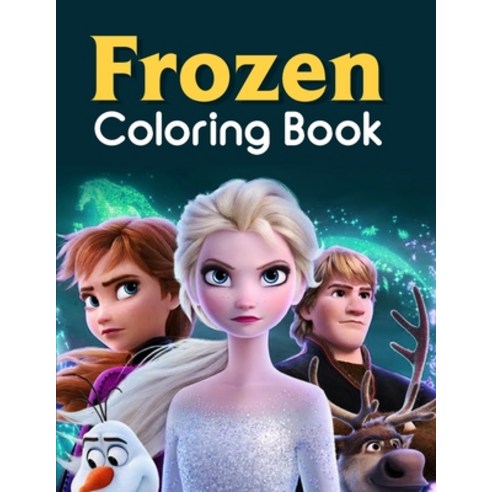 Frozen Coloring Book: Kids Frozen Coloring Book Frozen Coloring Book Adult Paperback, Independently Published, English, 9798576445837