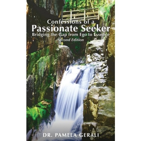 Confessions of A Passionate Seeker: Bridging the Gap from Ego to Essence Hardcover, Pen House LLC