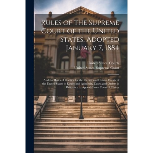 (영문도서) Rules of the Supreme Court of the United States Adopted January 7 1884; and the Rules of Pr... Paperback, Legare Street Press, English, 9781021805508