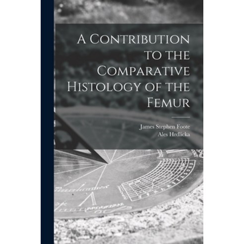 (영문도서) A Contribution to the Comparative Histology of the Femur Paperback, Legare Street Press, English, 9781014700896