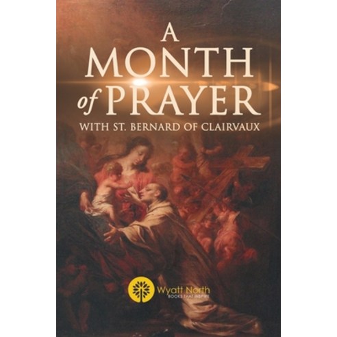 A Month of Prayer with St. Bernard of Clairvaux Paperback, Wyatt North, English, 9781647987572