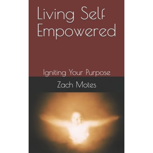Living Self Empowered: Igniting Your Purpose Paperback, Independently Published