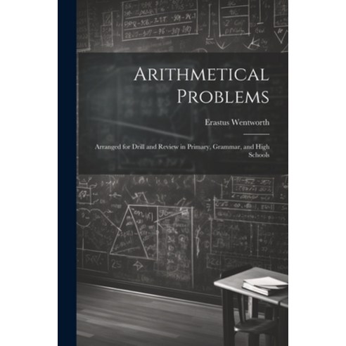 (영문도서) Arithmetical Problems: Arranged for Drill and Review in Primary Grammar and High Schools Paperback, Legare Street Press, English, 9781022112254