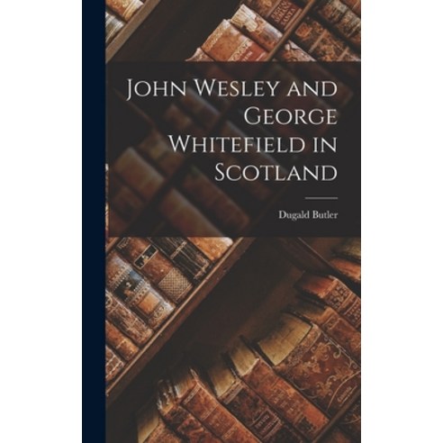 (영문도서) John Wesley and George Whitefield in Scotland Hardcover, Legare Street Press, English, 9781017068573