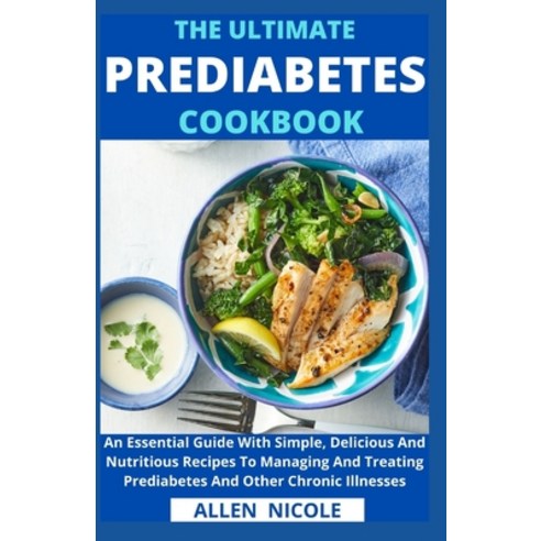 (영문도서) The Ultimate Prediabetes Cookbook: An Essential Guide With Simple Delicious And Nutritious R... Paperback, Independently Published, English, 9798512929599