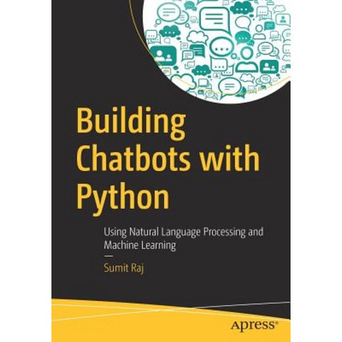 Building Chatbots with Python: Using Natural Language Processing and Machine Learning Paperback, Apress