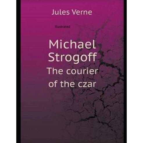 Michael Strogoff or The Courier of the Czar Illustrated Paperback, Independently Published, English, 9798747238275