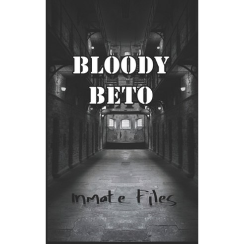 (영문도서) Bloody Beto: Inmate Files Paperback, Independently Published ...