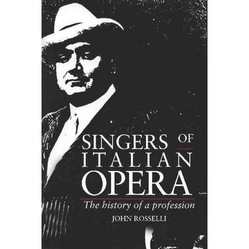 Singers of Italian Opera:The History of a Profession, Cambridge University Press