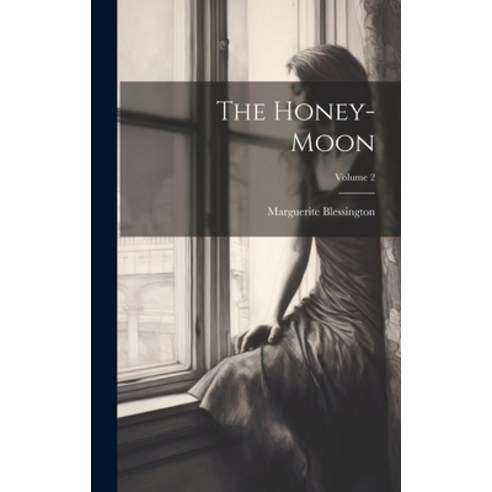 (영문도서) The Honey-Moon; Volume 2 Hardcover, Legare Street Press, English, 9781020369322