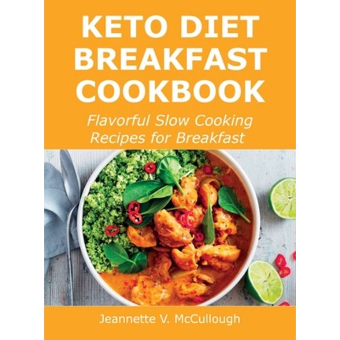 (영문도서) Keto Diet Breakfast Cookbook: Flavorful Slow Cooking Recipes for Breakfast Hardcover, Jeannette V. McCullough, English, 9781483440392