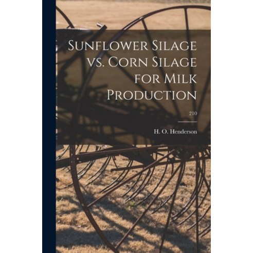 (영문도서) Sunflower Silage Vs. Corn Silage for Milk Production; 210 Paperback, Hassell Street Press, English, 9781013441103