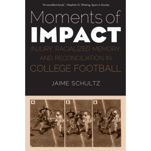 Moments of Impact: Injury Racialized Memory and Reconciliation in College Football Paperback, University of Nebraska Press, English, 9781496211767